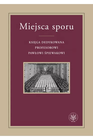 Miejsca sporu Ksi�ga dedykowana prof. Paw�owi �piewakowi - Piotr Kulas, Krzysztof  �wirek