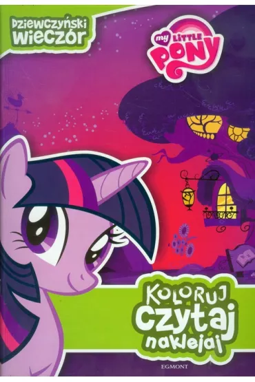 Koloruj, czytaj, naklejaj. M�j kucyk Pony
