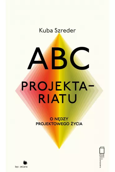 ABC projektariatu. O n�dzy projektowego �ycia - Kuba Szreder