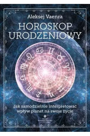 Horoskop urodzeniowy. Jak samodzielnie interpretowa� wp�yw planet na swoje �ycie - Aleksej Vaenra
