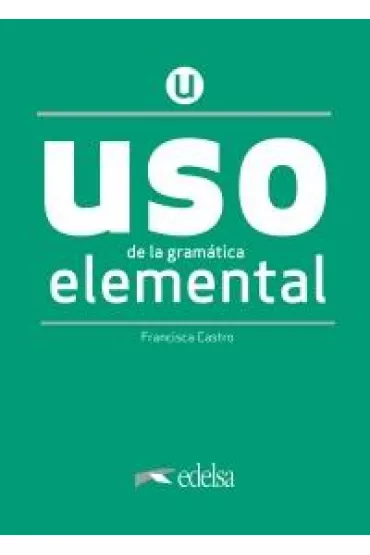 Uso de la gramatica espanola. Elemental. Nueva edicion + clave online /2020/ - Francisca Castro Viudez