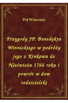 Przygody JP. Benedykta Winnickiego w podry jego z Krakowa do Niewiea 1766 roku i powrt w dom rodzicielski