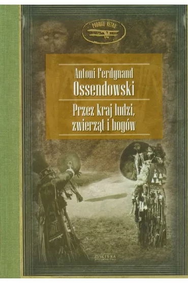 Przez kraj ludzi, zwierz�t i bog�w - Antoni Ferdynand Ossendowski