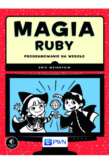 Magia Ruby. Programowanie na weso�o - Eric Weinstein
