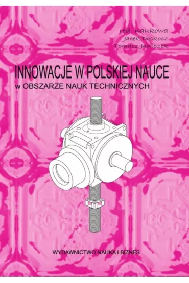 Innowacje w pol.nauce w obszarze nauk technicznych - Jacek  Doskocz, Tomasz  Janiczek