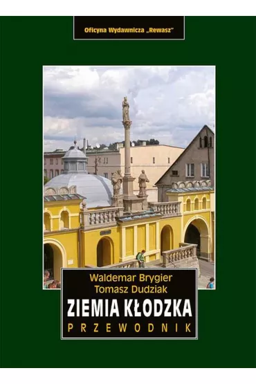 Ziemia k�odzka. Przewodnik - Tomasz Dudziak, Waldemar Brygier