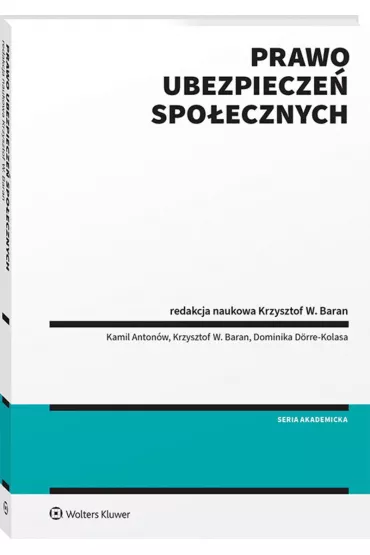 Prawo ubezpiecze� spo�ecznych - Kamil Anton�w, Krzysztof Baran, Dominika D�rre-Kolasa, Krzysztof W. Baran