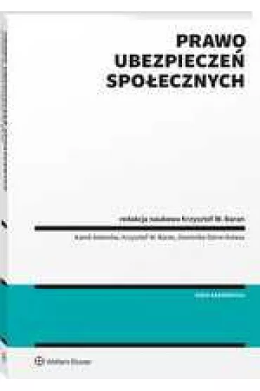 Prawo ubezpiecze� spo�ecznych - Kamil Anton�w, Krzysztof Baran, Dominika D�rre-Kolasa, Krzysztof W. Baran