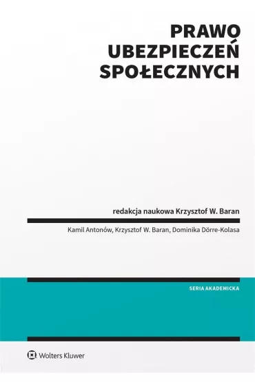 Prawo ubezpiecze� spo�ecznych - Kamil Anton�w, Krzysztof Baran, Dominika D�rre-Kolasa, Krzysztof W. Baran