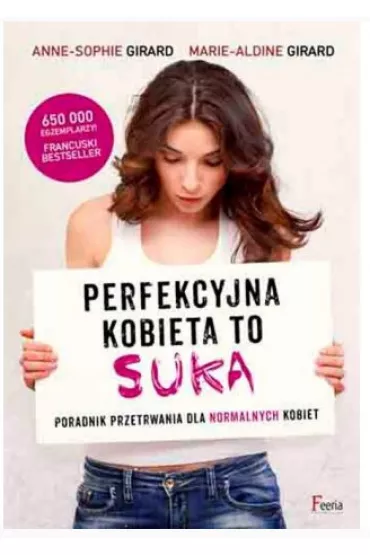 Perfekcyjna kobieta to suka - Girard Anne-Sophie, Marie Girard Aldin
