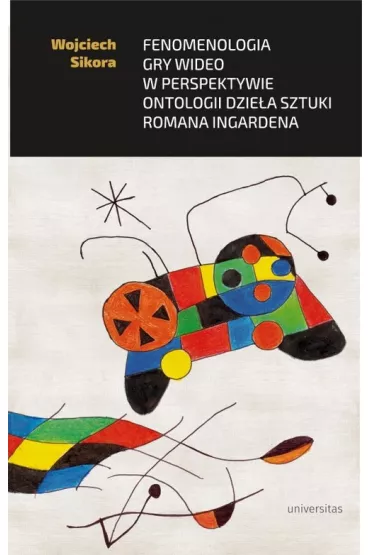 Fenomenologia gry wideo w perspektywie ontologii dzie�a sztuki Romana Ingardena - Wojciech Sikora