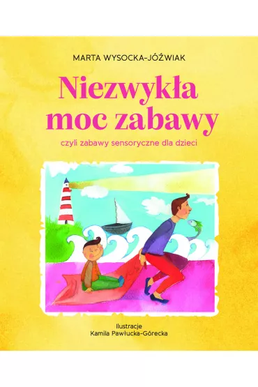 Niezwyk�a moc zabawy, czyli zabawy sensoryczne - Marta Wysocka-J�wiak
