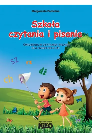 Szko�a czytania i pisania. �wiczenia w czytaniu i pisaniu dla dzieci od 6 lat - Ma�gorzata Podle�na