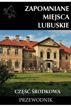 Zapomniane miejsca Lubuskie: cz rodkowa