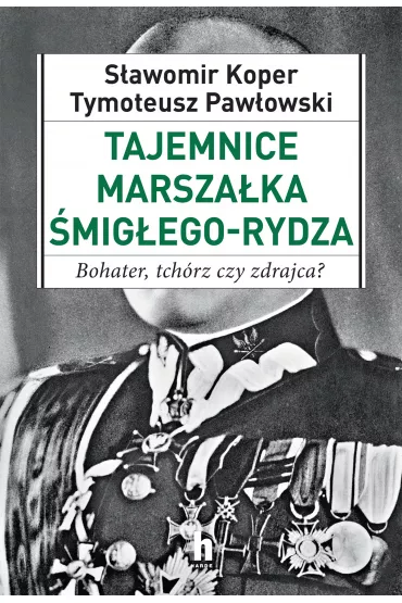Tajemnice Marsza�ka �mig�ego-Rydza - Tymoteusz Paw�owski