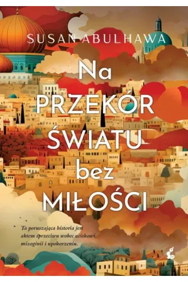 Na przek�r �wiatu bez mi�o�ci - Susan Abulhawa