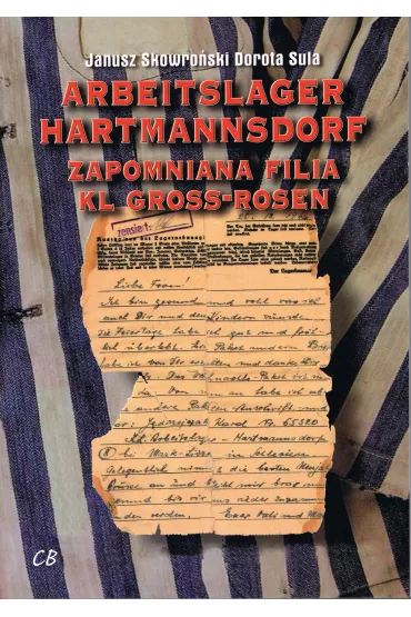 Arbeitslager Hartmannsdorf. Zapomniana filia KL Gross-Rosen - Dorota Sula, Janusz Skowro�ski