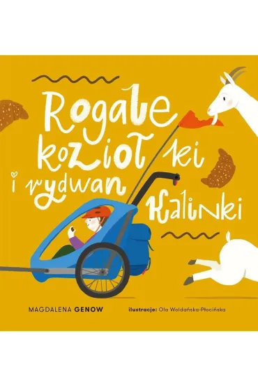 Rogale, kozio�ki i rydwan Kalinki - Ola  Wolda�ska-P�oci�ska, Magdalena Genow