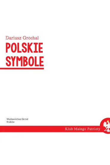 Klub Ma�ego Patrioty. Polskie symbole - Dariusz Grochal