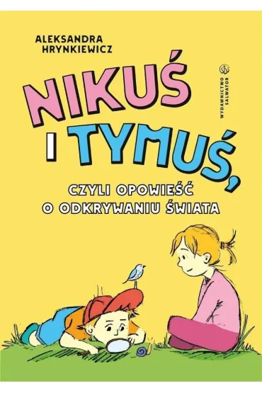 Niku� i Tymu�, czyli opowie�� o odkrywaniu �wiata - Aleksandra Hrynkiewicz