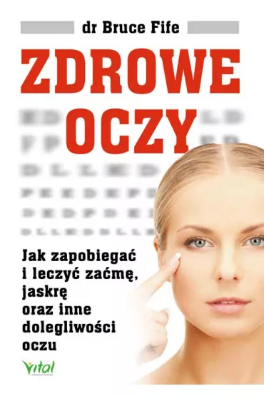 Zdrowe oczy. Jak zapobiega� i leczy� za�m�, jaskr� oraz inne dolegliwo�ci oczu - Bruce Fife