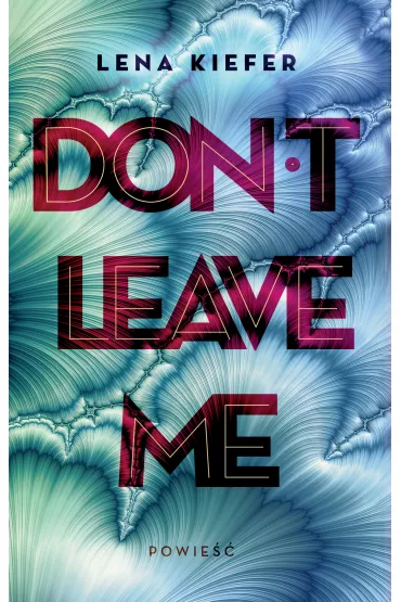 Don't Leave Me. Don't Love Me. Tom 3 - Lena Kiefer