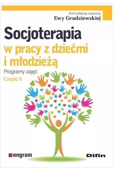 Socjoterapia w pracy z dzie�mi i m�odzie��. Programy zaj��. Cz�� 6 - Ewa Grudziewska