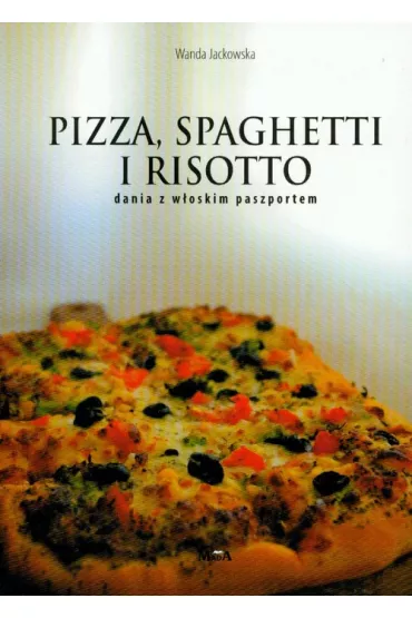 Pizza, spagetti i risotto dania z w�oskim paszportem - Wanda Jackowska