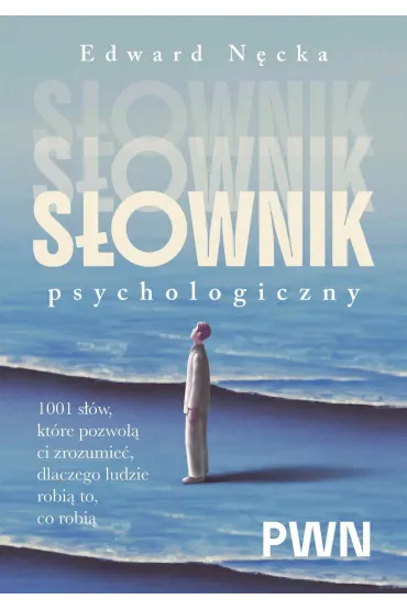 S�ownik psychologiczny. 1001 s��w, kt�re pomog� ci zrozumie�, dlaczego ludzie robi� to, co robi� - Edward N�cka