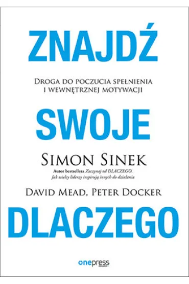 Znajd� swoje DLACZEGO - David Mead, Simon Sinek, Peter  Docker