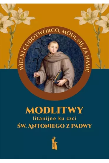 Modlitwy litanijne ku czci �w. Antoniego z Padwy - Ma�gorzata Myrcha-Kami�ska