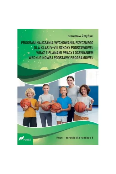Program nauczania wychowania fizycznego dla klas IV-VIII szko�y podstawowej wraz z planami pracy i ocenianiem wed�ug nowej podstawy programowej - Stanis�aw �o�y�ski