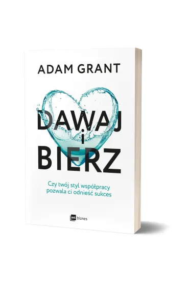 Dawaj i bierz. Czy tw�j styl wsp�pracy pozwala ci odnie�� sukces - Adam Grant