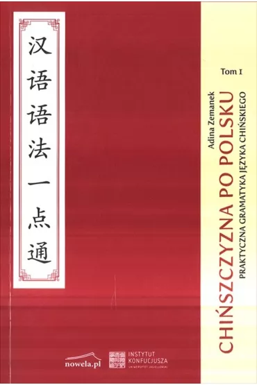 Chi�szczyzna po polsku. Praktyczna gramatyka chi�ska. Tom 1 - Zemanek Adina