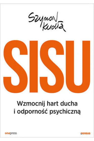 SISU. Wzmocnij hart ducha i odporno�� psychiczn� - Szymon  Kud�a