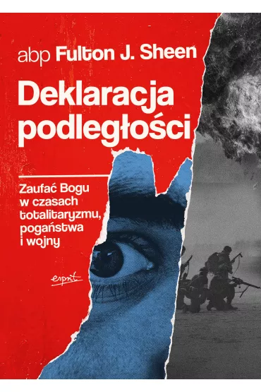 Deklaracja podleg�o�ci. Zaufa� Bogu w czasach totalitaryzmu, poga�stwa i wojny - Fulton J. Sheen