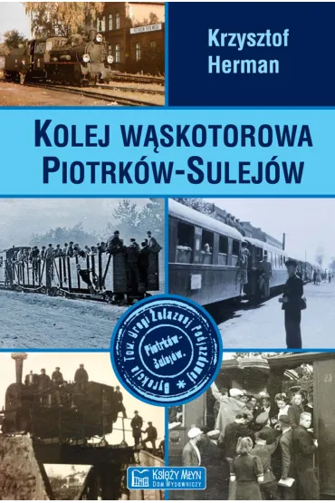 Kolej w�skotorowa Piotrk�w-Sulej�w - Krzysztof Herman