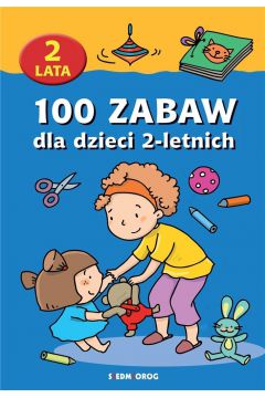100 zabaw dla dzieci 2-letnich w.2018 SIEDMIORG