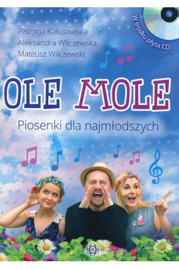 Ole mole. Piosenki dla najm�odszych + CD - Aleksandra Wilczewska, Mateusz Wilczewski, Patrycja Ko�osowska