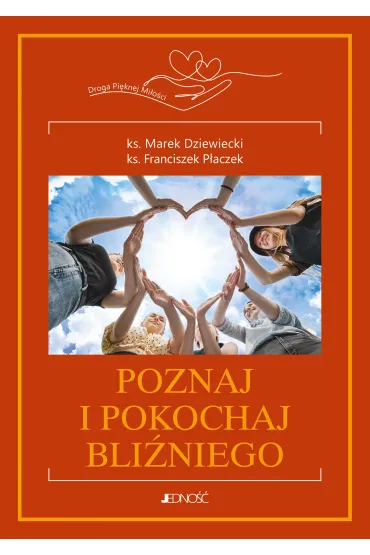 Poznaj i pokochaj bli�niego - Marek Dziewiecki, Franciszek P�aczek