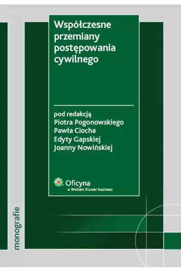 Wsp�czesne przemiany post�powania cywilnego - Edyta Gapska, Joanna Nowi�ska, Pawe� Cioch, Piotr Pogonowski
