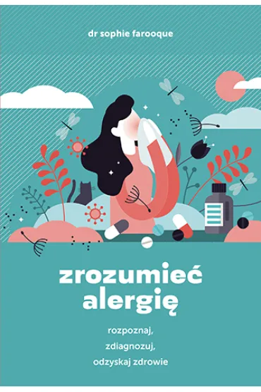 Zrozumie� alergi�. Rozpoznaj, zdiagnozuj i odzyskaj zdrowie - Sophie  Farooque