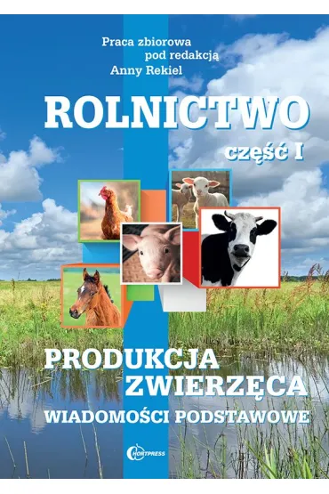 Produkcja zwierz�ca. Wadiomo�ci podstawowe. Rolnictwo. Tom 1 - Anna Rekiel