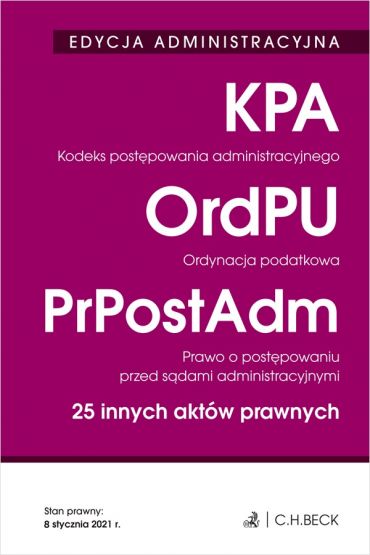 Kodeks postępowania administracyjnego. Ordynacja podatkowa. Prawo o postępowaniu przed sądami administracyjnymi. 25 innych aktów prawnych. Edycja administracyjna