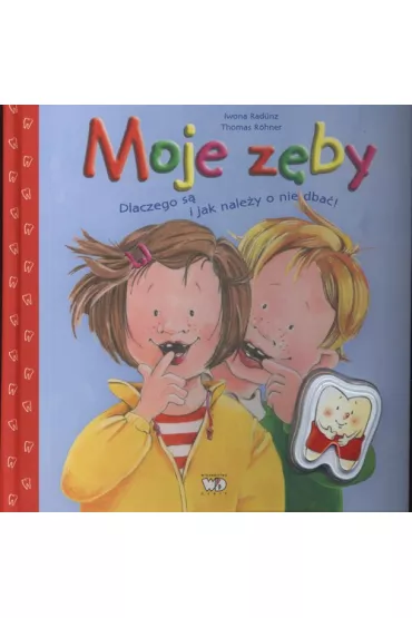 Moje z�by. Dlaczego s� i jak nale�y o nie dba�! - Iwona Raduni, Thomas Rohner
