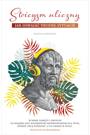 Stoicyzm uliczny. Jak oswaja� trudne sytuacje - Marcin Fabja�ski