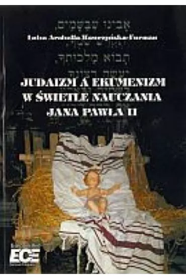 Judaizm a ekumenizm w �wietle nauczania Jana Paw�a II - Luiza Arabella Wawrzy�ska-Furman