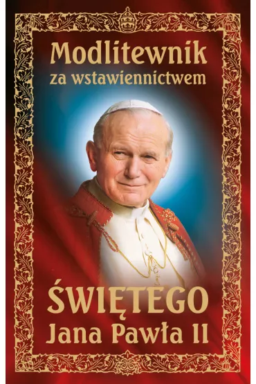 Modlitewnik za wstawiennictwem �wi�tego Jana Paw�a II