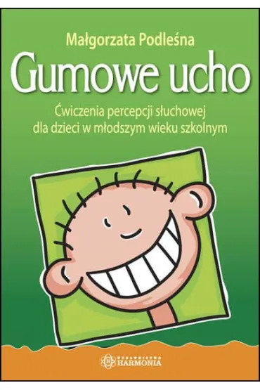 Gumowe ucho �wiczenia percepcji s�uchowej dla dzieci w m�odszym wieku szkolnym - Ma�gorzata Podle�na