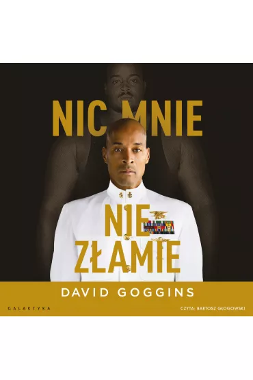 Audiobook Nic mnie nie zamie. Zapanuj nad swoim umysem i pokonaj przeciwnoci losu mp3 - David Goggins